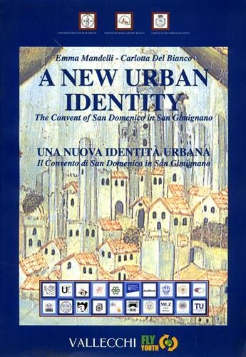 A new urban identity: the Convent of San Domenico in San Gimignano. Una nuova identità urbana : il convento di San Domenico a San Gimignano.