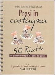 Presi in castagna. 50 ricette per gustare al meglio il …