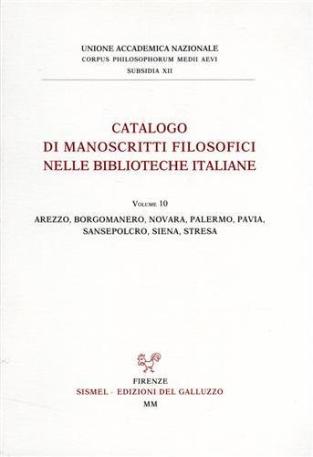 Catalogo dei manoscritti filosofici nelle biblioteche italiane vol.10: Arezzo, Borgomanero, Novara, Palermo, Pavia, Sansepolcro, Siena, Stresa.