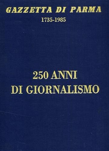 Gazzetta di Parma 1735-1985. 250 anni di giornalismo. Pagine tratte …