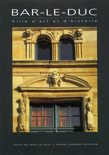 Bar-le-Duc. Ville d'art et d'histoire. Introduction de Jean-Pierre Harbulot. Photographies …