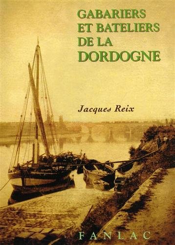 Gabariers et bateliers de la Dordogne.