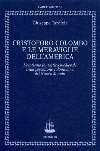 Cristoforo Colombo e le meraviglie dell'America. Esotismo fantastico medievale nella …
