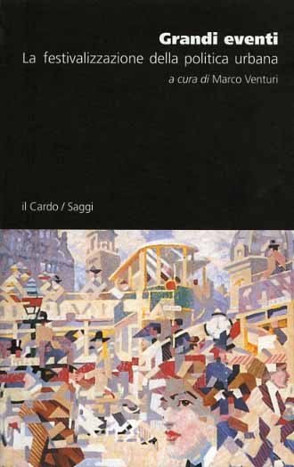 Grandi eventi. La festivalizzazione della politica urbana.