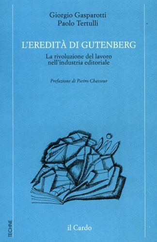L'eredità di Gutenberg. La rivoluzione del lavoro nell'industria editoriale.