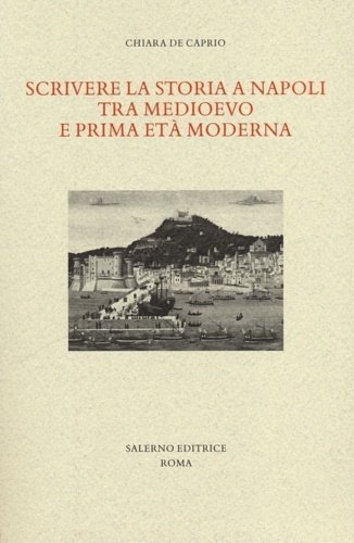 Scrivere la storia a Napoli tra Medioevo e prima età …