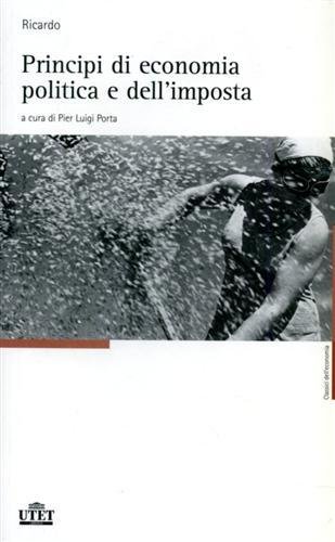 Opere. Vol.I: Principi di economia politica e dell'imposta.
