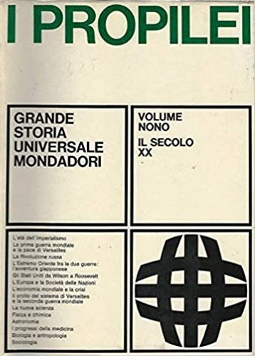 Propilei. Grande Storia Universale. Vol.IX: Il secolo XX. L'età dell'Imperialismo. La I guerra mondiale e la pa ce di Versailles. La Rivoluzione Russa. L'Estremo Oriente fra le due guerre: L'avventura giapponese. Gli Stati Uniti da Wilson a Rosevelt. L'Europa e la Società delle Nazioni. L'economia mondiale e la crisi. Il crollo del sistema di Versailles e la seconda guerra mondiale. La nuova scienza fisica e chimica. Astronomia. I progressi della medicina. Biologia e antropologia. Sociologia.