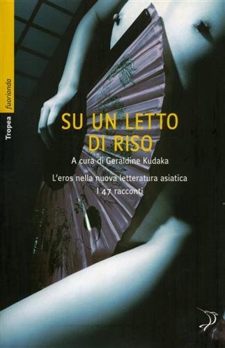 Su un letto di riso. L'eros nella nuova letteratura asiatica. …