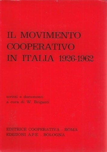 Il movimento cooperativo in Italia 1926-1962. Scritti e documenti.
