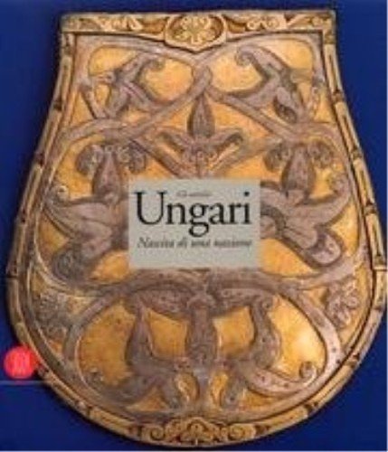 Gli antichi ungari. La nascita di una nazione.