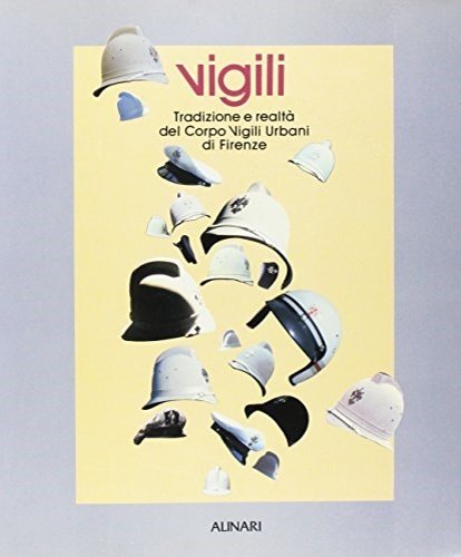 Vigili. Tradizione e realtà del Corpo Vigili Urbani di Firenze.