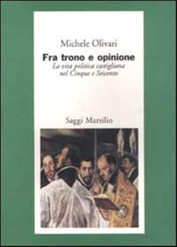 Fra trono e opinione. La vita politica castigliana nel Cinque …