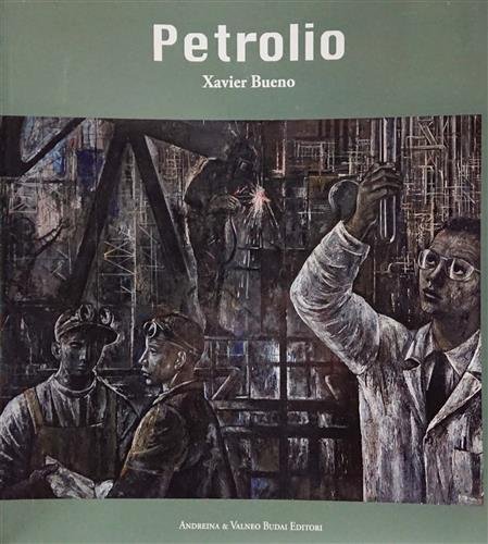 Petrolio. Xavier Bueno. Testi di Tommaso Strinati, Simonetta Lux, Laura …