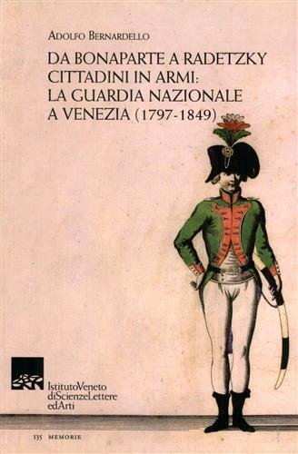 Da Bonaparte a Radetzky . Cittadini in armi. La guardia …