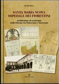 Santa Maria Nuova Ospedale dei fiorentini. Architettura e assistenza nella …