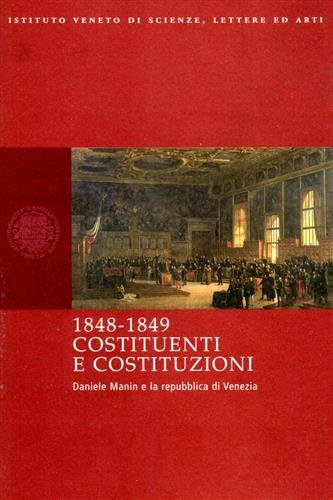 1848-1849 Costituenti e Costituzioni. Daniele Manin e la Repubblica di …