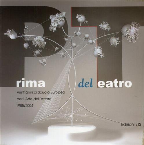 Prima del teatro. Vent'anni di Scuola Europea per l'arte dell'Attore …