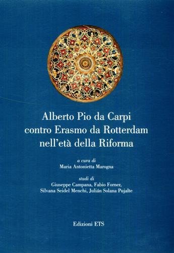Alberto Pio da Carpi contro Erasmo da Rotterdam nell'età della Riforma.