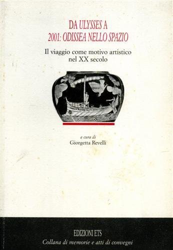 Da Ulysses a 2001: Odissea nello spazio. Il viaggio come motivo artistico nel XX secolo.