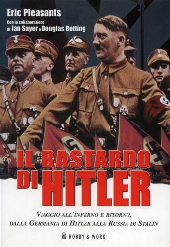 Il bastardo di Hitler. Viaggio all'inferno e ritorno, dalla Germania …