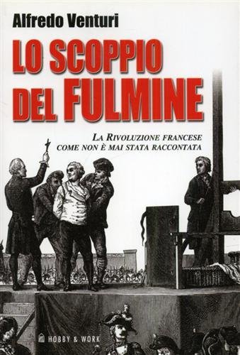Lo scoppio del fulmine. La Rivoluzione Francese come non è mai stata raccontata.