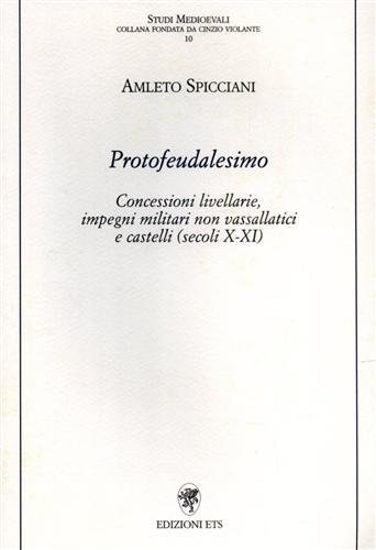 Protofeudalesimo. Concessioni livellarie, impegni militari non vassallatici e castelli (secoli …