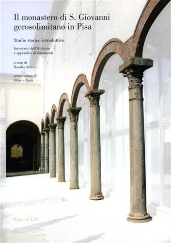 Il monastero di S. Giovanni Gerosolimitano in Pisa. Studio storico …