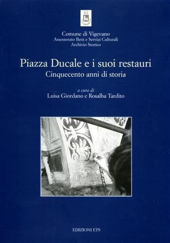 Piazza Ducale e i suoi restauri. Cinquecento anni di storia.
