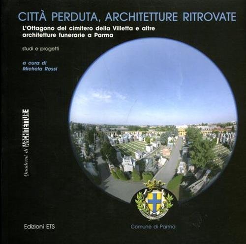Città perduta, architetture ritrovate. L'ottagono del cimitero della Villetta e …