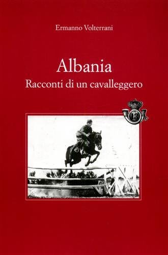 Albania. Racconti di un cavalleggero.