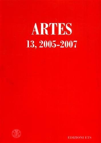 Artes. Periodico annuale di Storia delle Arti. n.13, 2005-2007.