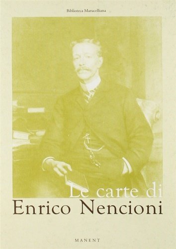 Le carte di Enrico Nencioni (alla Biblioteca Marucelliana di Firenze).