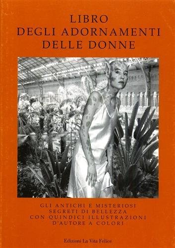 Libro degli adornamenti delle donne. Gli antichi e misteriosi segreti …