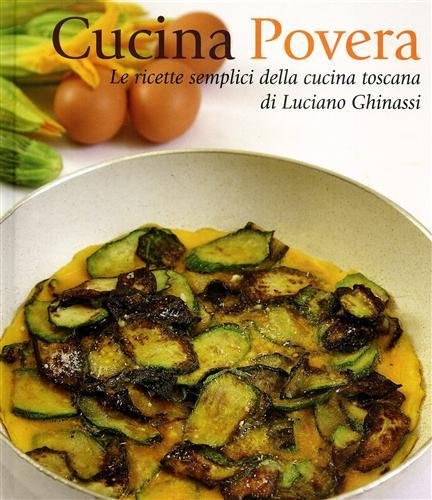 Cucina povera. Le ricette semplici della cucina toscana.