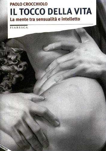 Il tocco della vita. La mente tra sensualità e intelletto.