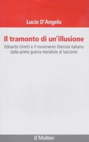 Il tramonto di un'illusione. Edoardo Giretti e il movimento liberista …