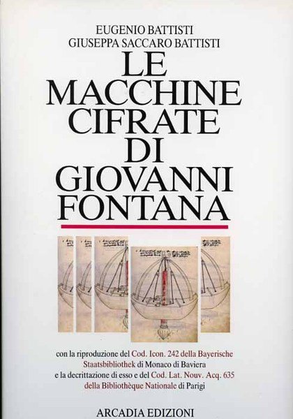 Le macchine cifrate di Giovanni Fontana. Il Bellicorum instrumentorum liber. …
