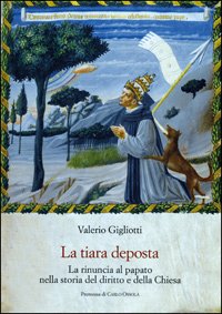La tiara deposta. La rinuncia al papato nella storia del …