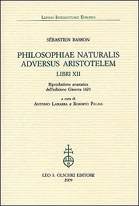 Philosophiae naturalis adversus Aristotelem. Libri XII. Riproduzione anastatica dell'edizione Ginevra 1621