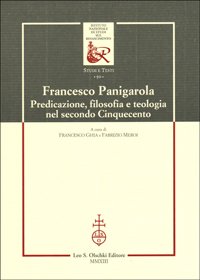 Francesco Panigarola. Predicazione, filosofia e teologia nel secondo Cinquecento.