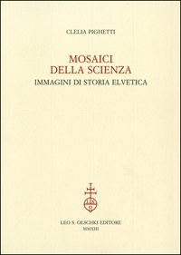 Mosaici della scienza. Immagini di storia elvetica.