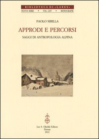 Approdi e percorsi. Saggi di antropologia alpina.