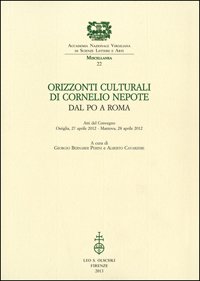 Orizzonti culturali di Cornelio Nepote. Dal Po a Roma. Atti …