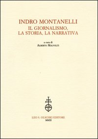 Indro Montanelli. Il giornalismo, la storia, la narrativa.