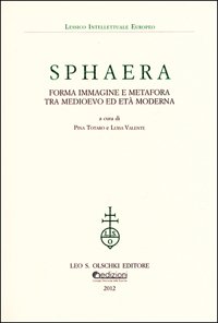 Sphaera. Forma immagine e metafora tra Medioevo ed età moderna.