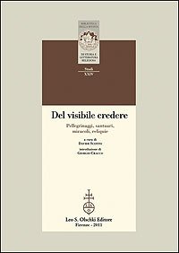 Del visibile credere. Pellegrinaggi, santuari, miracoli, reliquie.