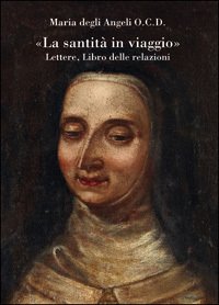 «La santità in viaggio». Lettere, Libro delle relazioni.