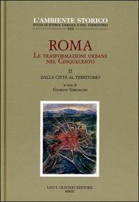 Roma. Le trasformazioni urbane nel Cinquecento. Vol II: Dalla città …