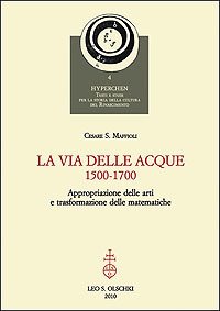 La via delle acque (1500-1700). Appropriazione delle arti e trasformazione …